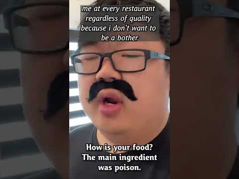 me at every restaurant regardless of quality because i don't want to be a bother thumbnail