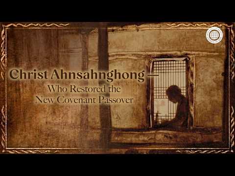 Part 1: Christ Ahnsahnghong — Who Restored the New Covenant Passover thumbnail